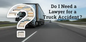 Do I Need a Lawyer for a Truck Accident?