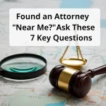 Found an Attorney Near Me? Ask These 7 Key Questions
